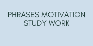 Phrases motivation study work