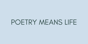 Poetry means life