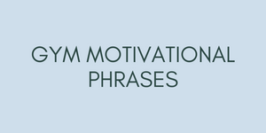 Gym motivational phrases