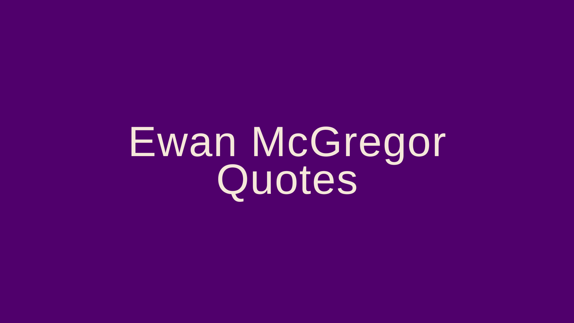 Ewan McGregor Quotes