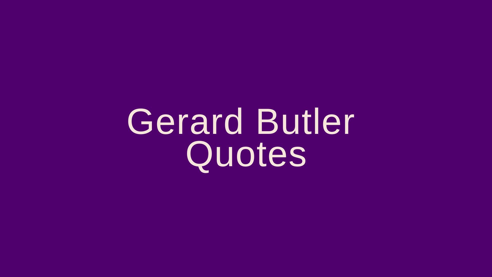 Gerard Butler Quotes