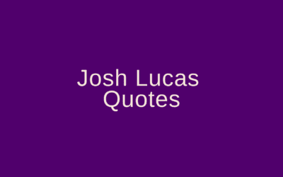 Josh Lucas Quotes
