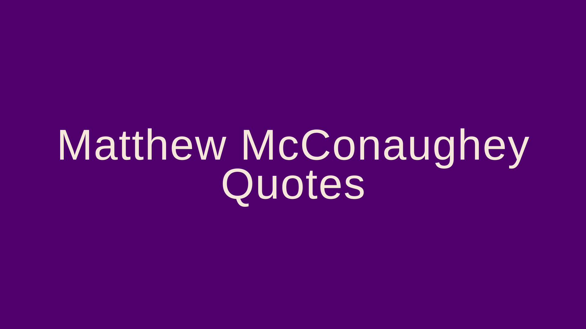 Matthew McConaughey Quotes