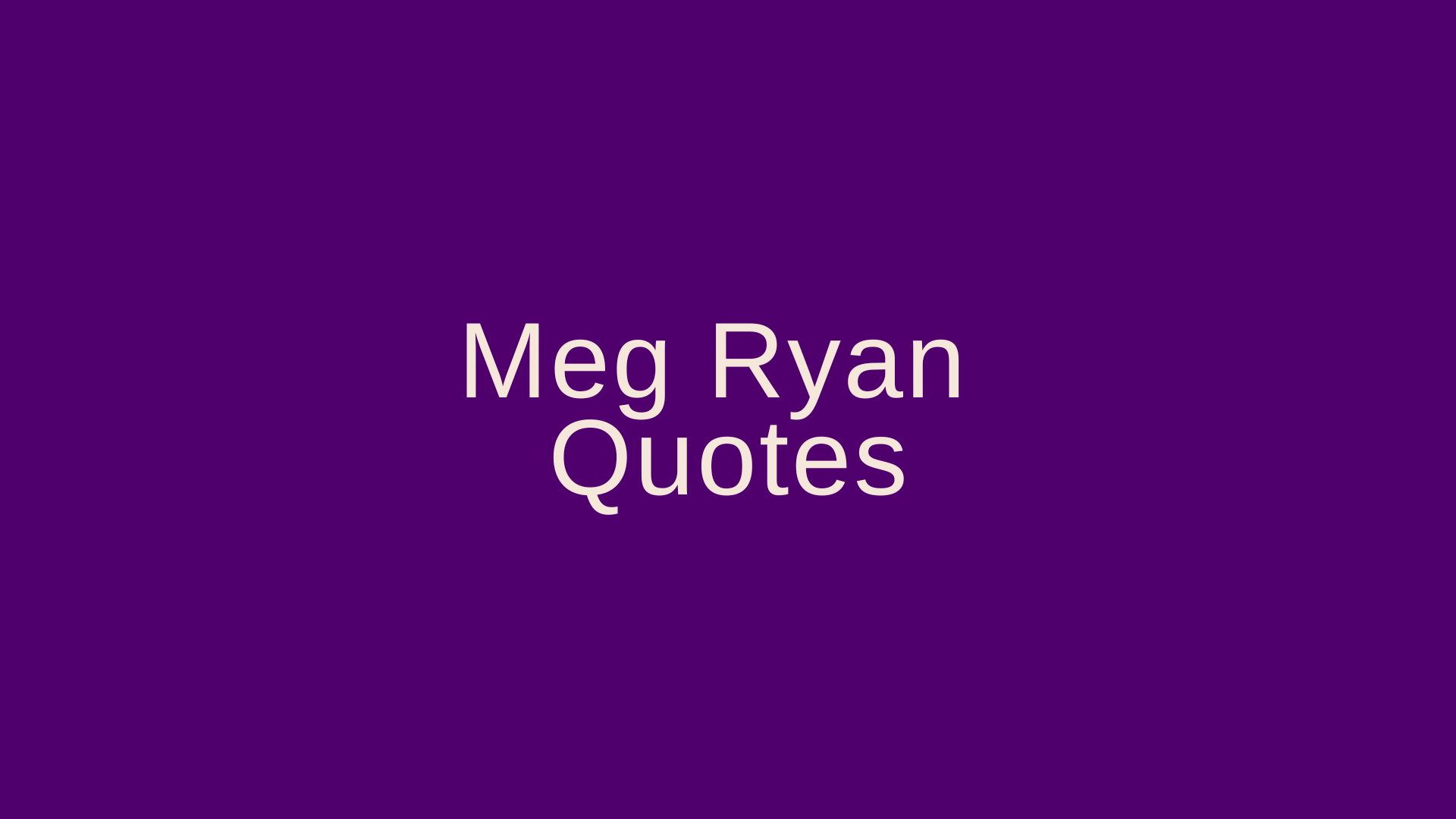 Meg Ryan Quotes