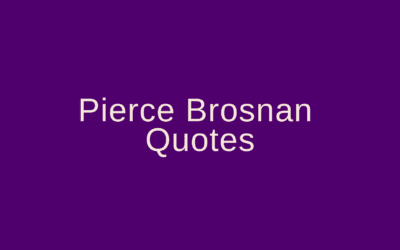 Pierce Brosnan Quotes