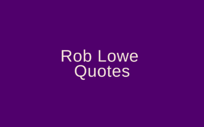 Rob Lowe Quotes