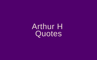 Arthur H Quotes