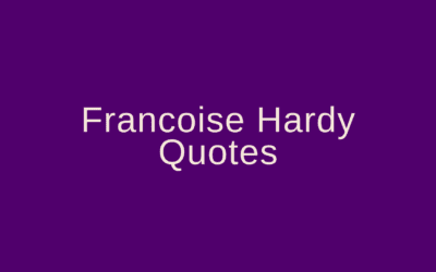 Francoise Hardy Quotes