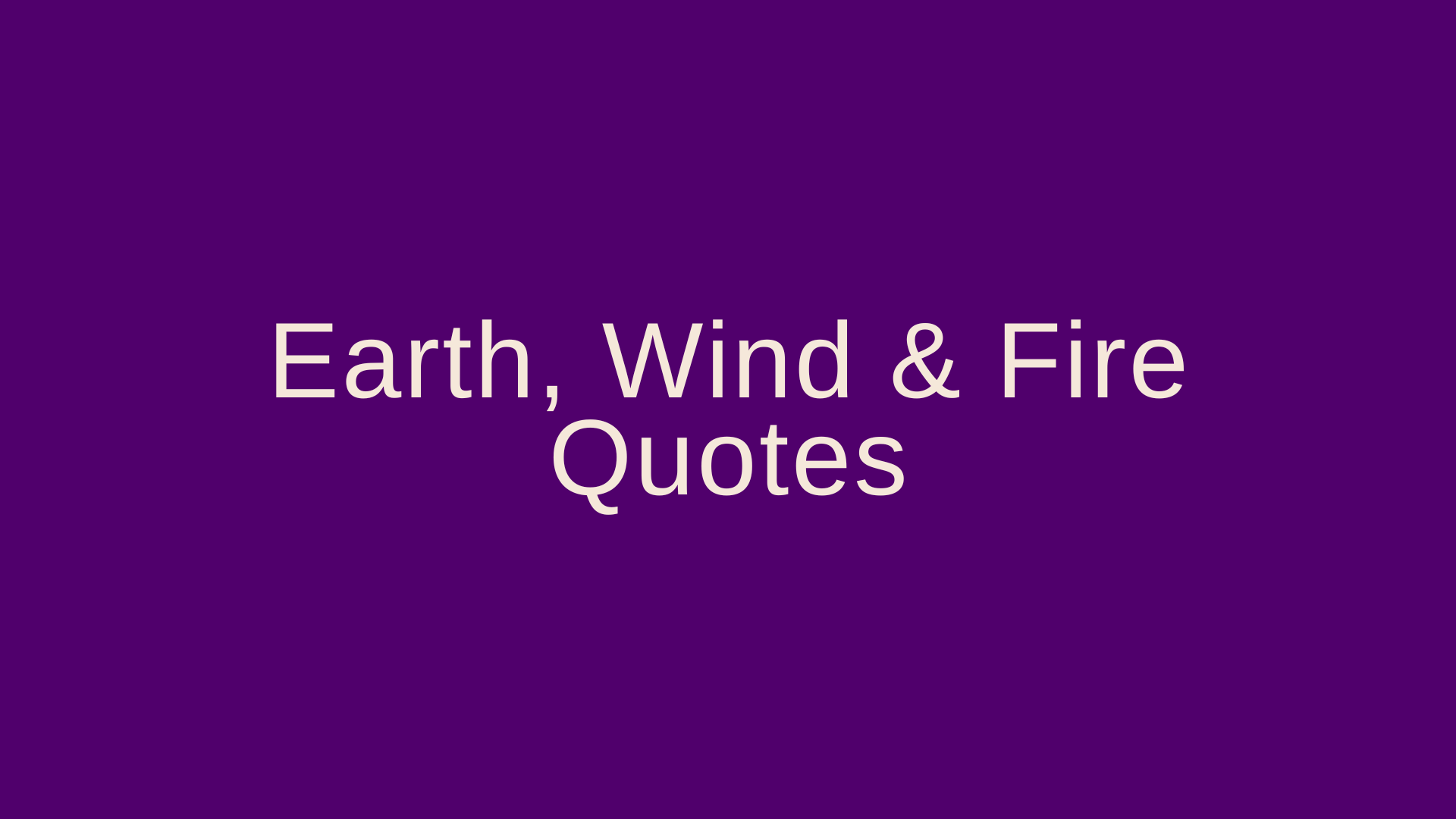 Earth, Wind & Fire Quotes