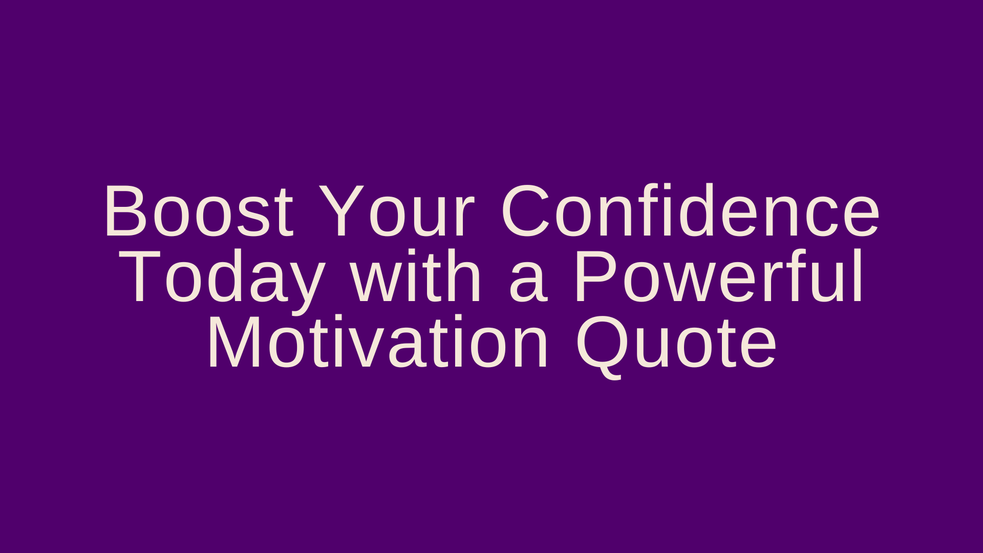 Boost Your Confidence Today with a Powerful Motivation Quote