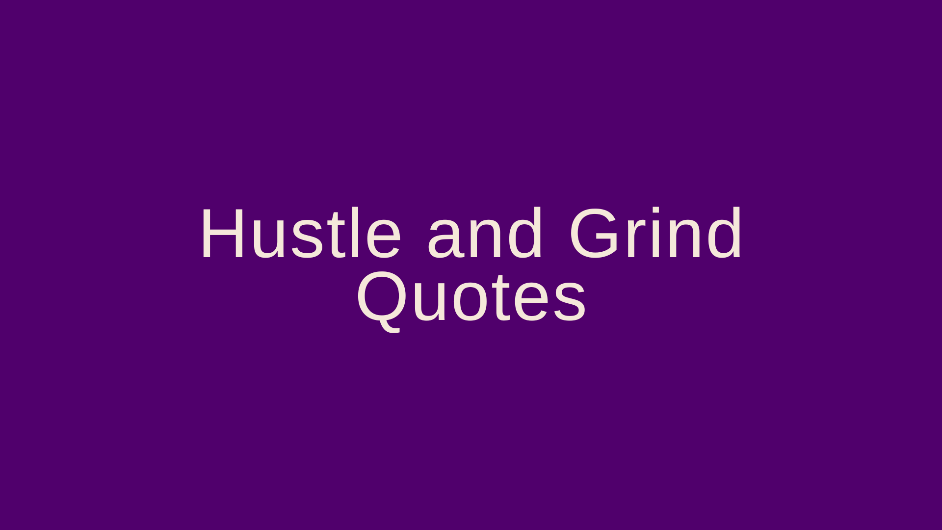 Hustle and Grind Quotes