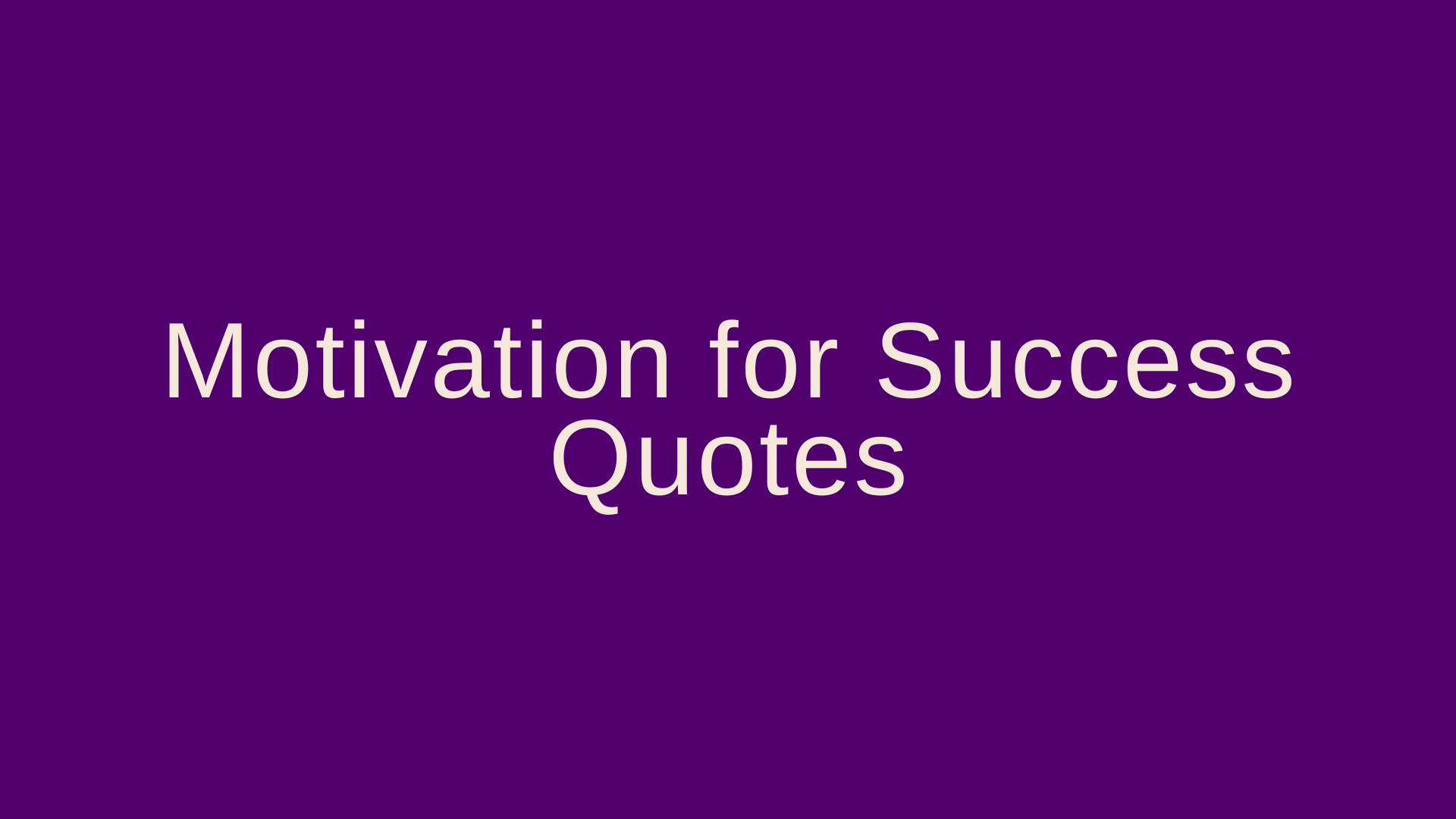 Motivation for Success Quotes