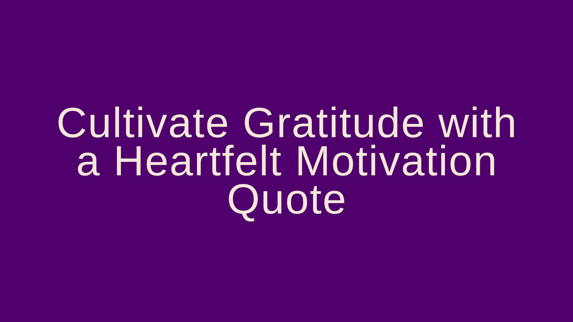 Cultivate Gratitude with a Heartfelt Motivation Quote