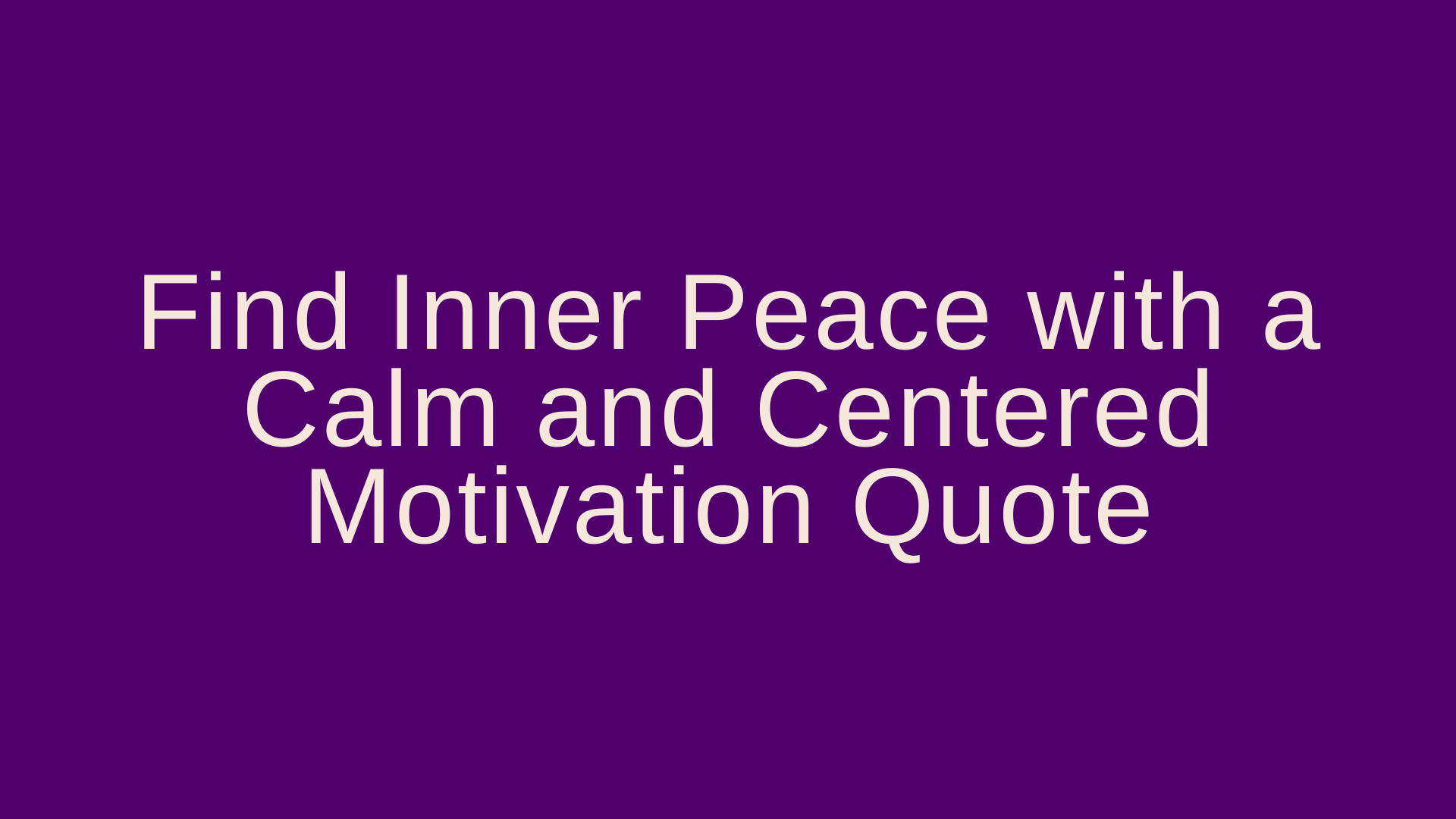 Find Inner Peace with a Calm and Centered Motivation Quote