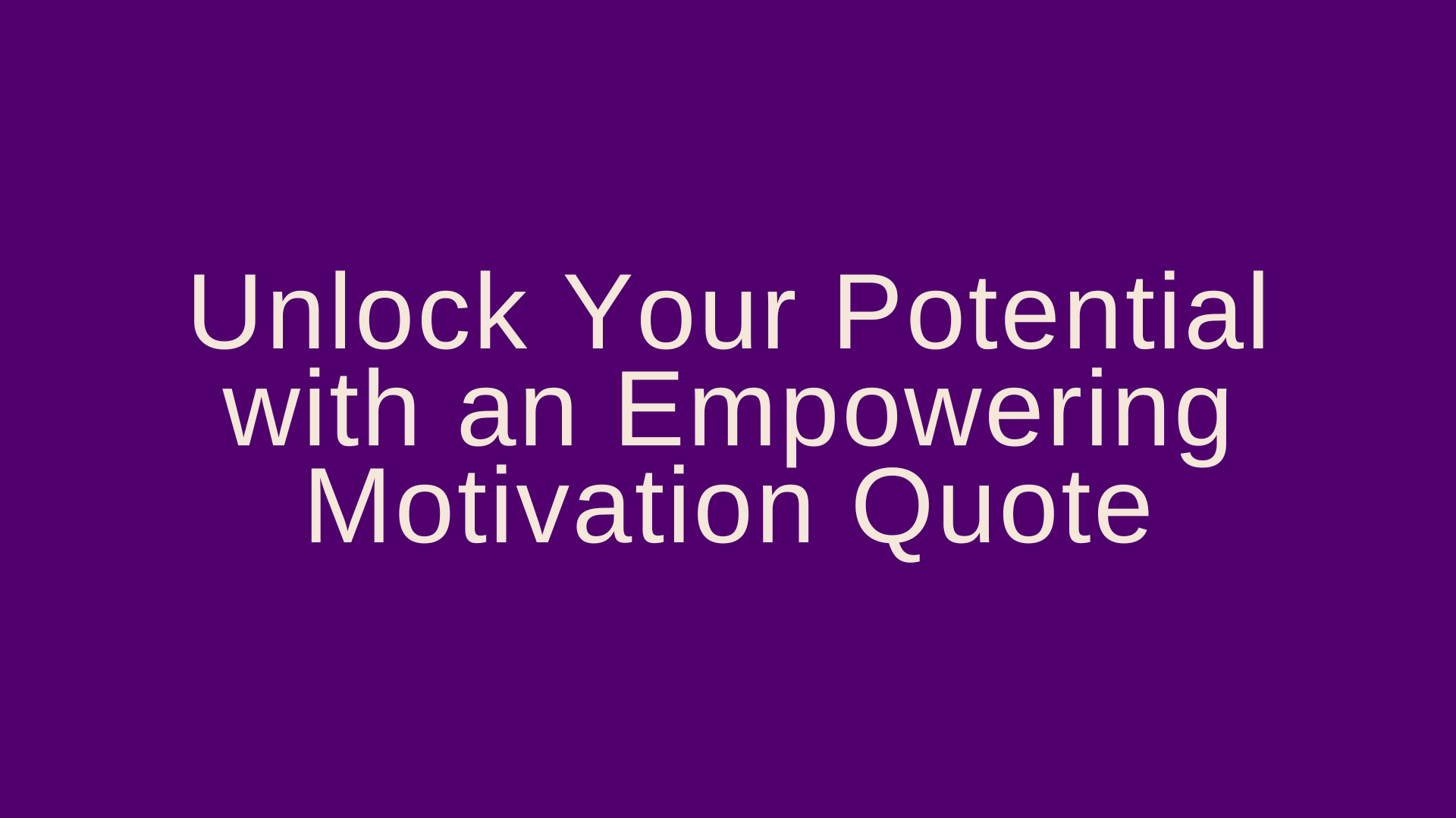 Unlock Your Potential with an Empowering Motivation Quote